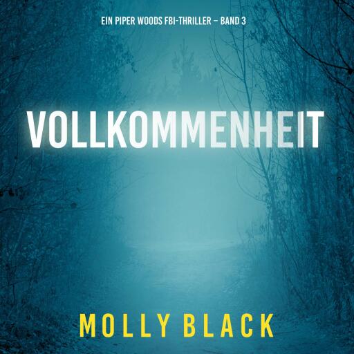 Portada del audiolibro «Vollkommenheit (Ein Piper Woods FBI-Thriller – Band 3)», de Molly Black