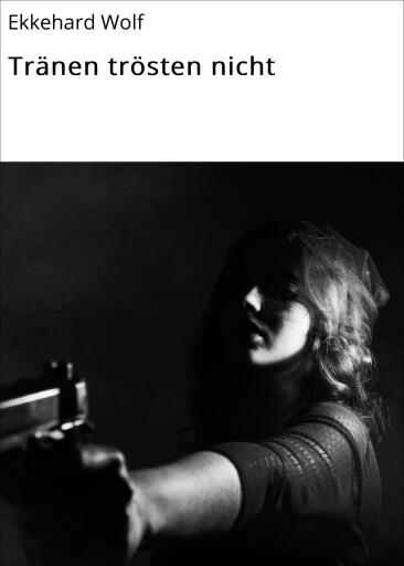 Portada del libro «Tränen trösten nicht», de Ekkehard Wolf
