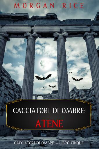 Portada del libro «Cacciatori di Ombre: Atene (Cacciatori Di Ombre – Libro Cinque)», de Morgan Rice