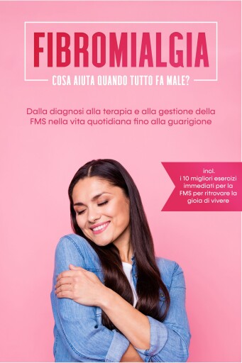 Fibromialgia: Cosa aiuta quando tutto fa male? Dalla diagnosi alla terapia e alla gestione della FMS nella vita quotidiana fino alla guarigione – Inclusi i 10 migliori esercizi immediati per la FMS per ritrovare la gioia di vivere