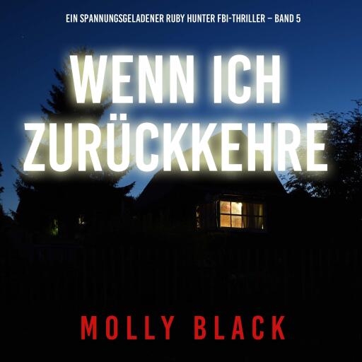 Portada del audiolibro «Wenn ich zurückkehre (Ein spannungsgeladener Ruby Hunter FBI-Thriller – Band 5)», de Molly Black