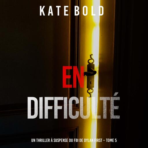 Portada del audiolibro «En difficulté (Un thriller à suspense du FBI de Dylan First – Tome 5)», de Kate Bold
