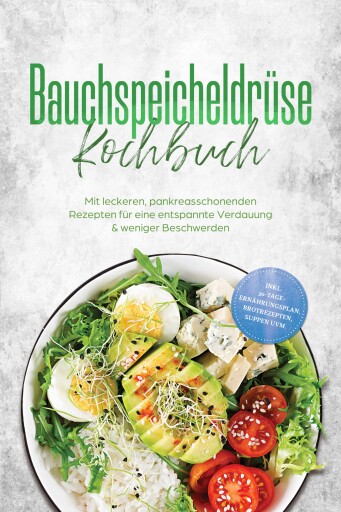 Bauchspeicheldrüse Kochbuch: Mit leckeren, pankreasschonenden Rezepten für eine entspannte Verdauung & weniger Beschwerden – inkl. 30-Tage-Ernährungsplan, Brotrezepten, Suppen uvm.