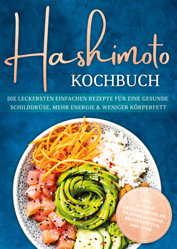 Portada del libro «Hashimoto Kochbuch: Die leckersten einfachen Rezepte für eine gesunde Schilddrüse, mehr Energie & weniger Körperfett - inkl. 30-Tage-Ernährungsplan, Saisonkalender, Brotrezepten, Dips uvm.», de Katharina Gerdes