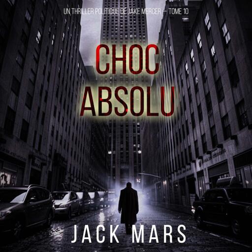 Portada del audiolibro «Choc absolu (Un thriller politique de Jake Mercer — Tome 10)», de Jack Mars