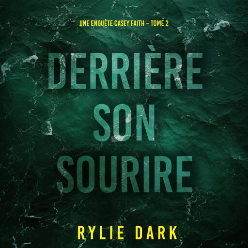 Portada del audiolibro «Derrière son sourire (Une enquête Casey Faith – Tome 2)», de Rylie Dark