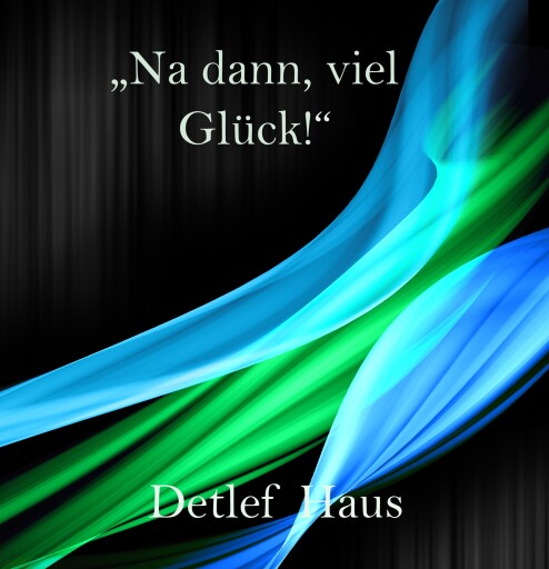 Portada del libro «Na dann, viel Glück!», de Detlef Haus
