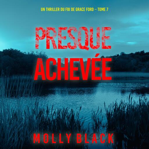 Presque achevée (Un thriller du FBI de Grace Ford – Tome 7)