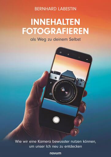 Portada del libro «Innehalten Fotografieren als Weg zu deinem Selbst», de Bernhard Labestin