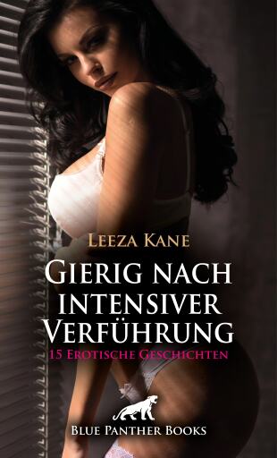 Gierig nach intensiver Verführung | 15 Erotische Geschichten