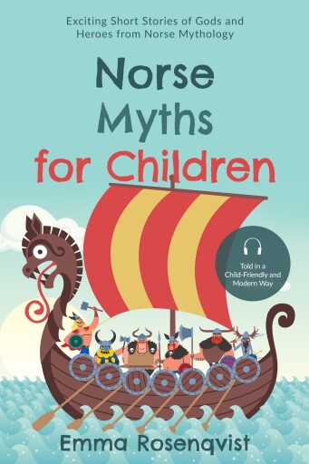 Norse Myths for Children: Exciting Short Stories of Gods and Heroes from Norse Mythology – Told in a Child-Friendly and Modern Way