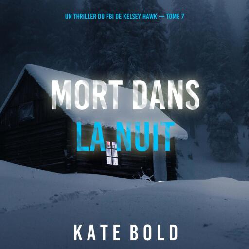 Portada del audiolibro «Mort Dans La Nuit (Un thriller du FBI de Kelsey Hawk — Tome 7)», de Kate Bold