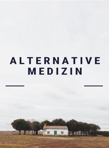 Alternative Medizin. Alternativheilkunde. Naturheilverfahren. Heilen mit der Natur. Ebook in deutscher Sprache.
