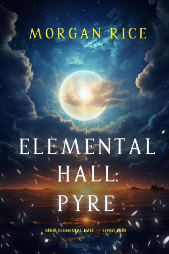 Portada del libro «Elemental Hall: Pyre (Série Elemental Hall — Livro Três)», de Morgan Rice