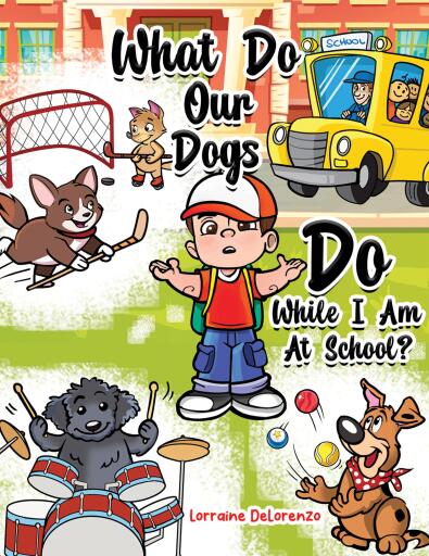 Portada del libro «What Do Our Dogs Do While I Am At School?», de Lorraine DeLorenzo