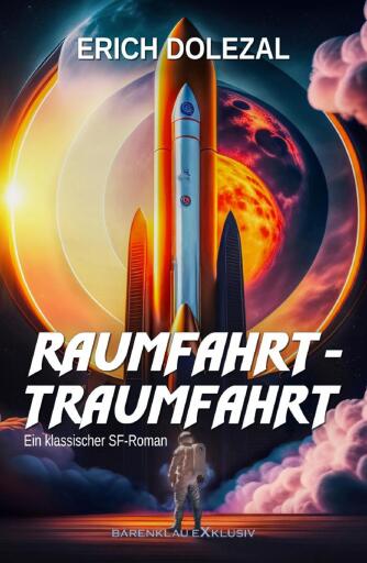 Portada del libro «Raumfahrt-Traumfahrt: Ein klassischer Science-Fiction-Roman», de Erich Dolezal