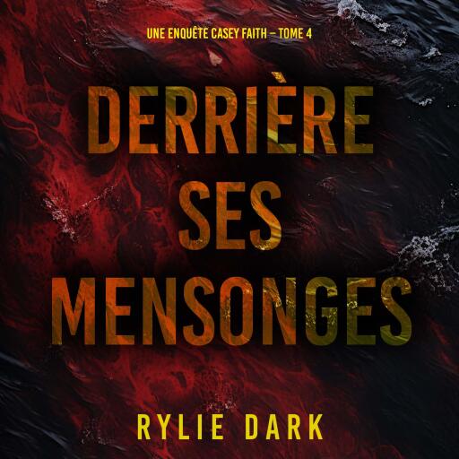 Portada del audiolibro «Derrière ses mensonges (Une enquête Casey Faith – Tome 4)», de Rylie Dark