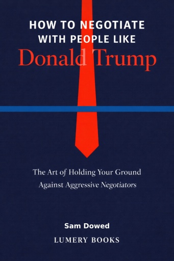 How to Negotiate with People Like Donald Trump