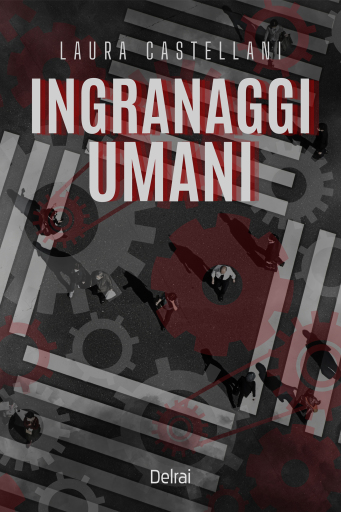 Portada del libro «Ingranaggi umani», de Laura Castellani