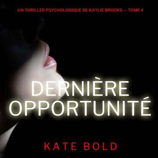 Portada del audiolibro «Dernière opportunité (Un thriller psychologique de Kaylie Brooks — tome 4)», de Kate Bold
