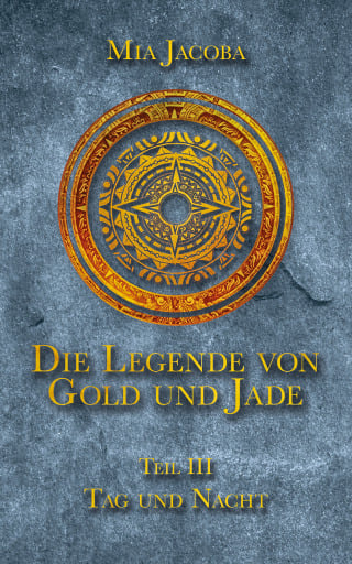 Portada del libro «Die Legende von Gold und Jade 3: Tag und Nacht», de Mia Jacoba