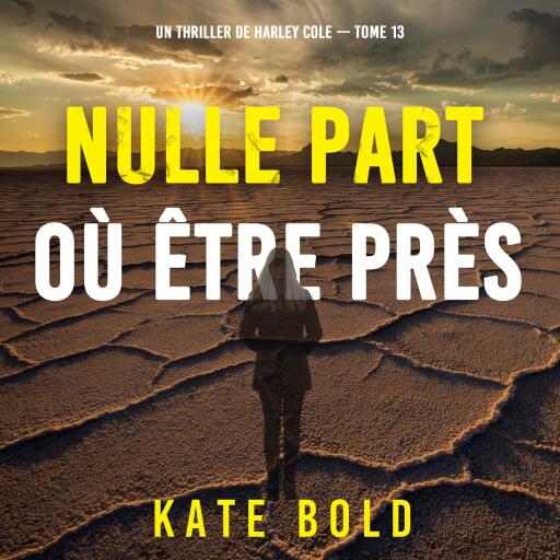 Nulle part où être près (Un thriller de Harley Cole — tome 13)