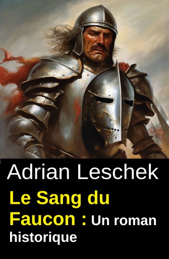Portada del libro «Le Sang du Faucon : Un roman historique», de Adrian Leschek