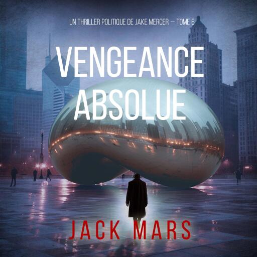 Portada del audiolibro «Vengeance Absolue (Un thriller politique de Jake Mercer — Tome 6)», de Jack Mars