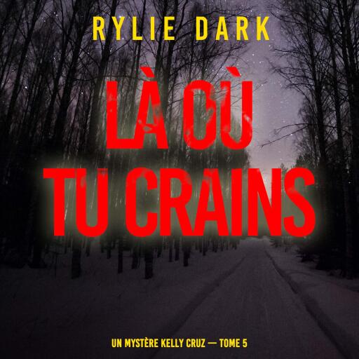 Portada del audiolibro «Là où tu crains (Un mystère Kelly Cruz — Tome 5)», de Rylie Dark