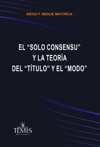 Portada del libro «El "solo consensu" y la teoría del "título" y el "modo"», de Diego Monje Mayorca