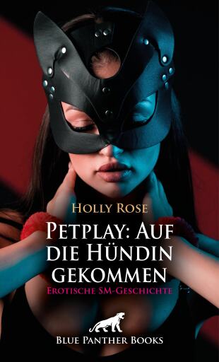 Portada del libro «Petplay: Auf die Hündin gekommen | Erotische SM-Geschichte», de Holly Rose