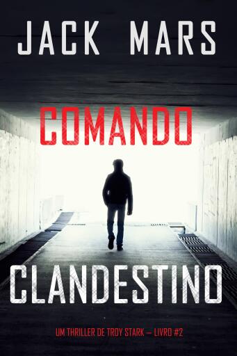 Portada del libro «Comando Clandestino (Um Thriller de Troy Stark — Livro #2)», de Jack Mars