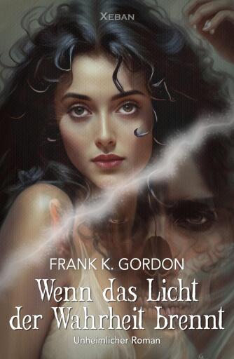 Portada del libro «Wenn das Licht der Wahrheit brennt – Ein unheimlicher Roman», de Frank K. Gordon