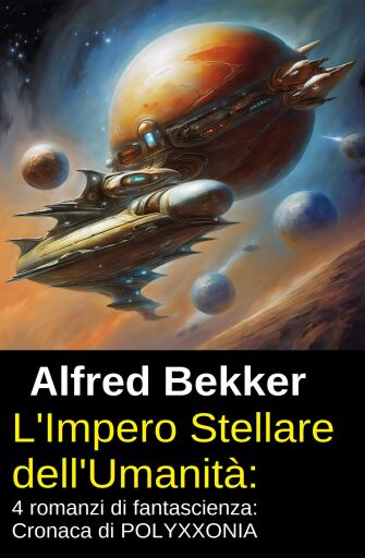 Portada del libro «L'Impero Stellare dell'Umanità: 4 romanzi di fantascienza: Cronaca di POLYXXONIA», de Alfred Bekker