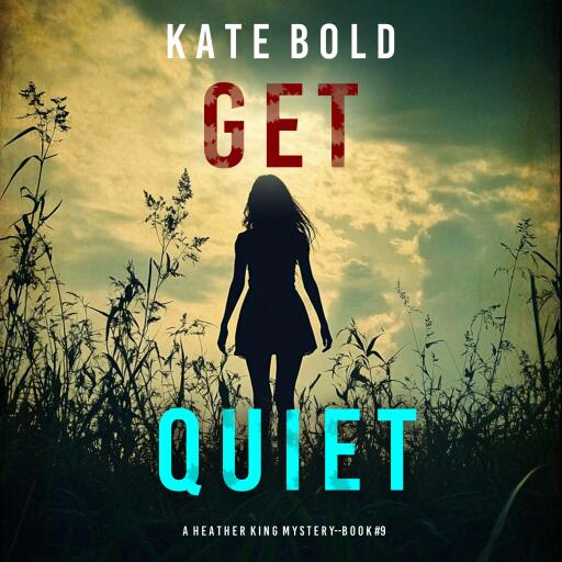 Get Quiet (A Heather King Suspense Thriller—Book Nine)