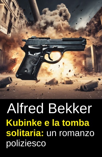 Portada del libro «Kubinke e la tomba solitaria: un romanzo poliziesco», de Alfred Bekker
