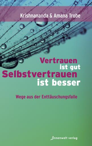 Portada del libro «Vertrauen ist gut, Selbstvertrauen ist besser», de Krishnananda Trobe, Amana Trobe