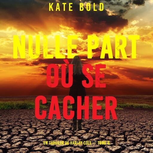 Nulle part où se cacher (Un thriller de Harley Cole — tome 6)