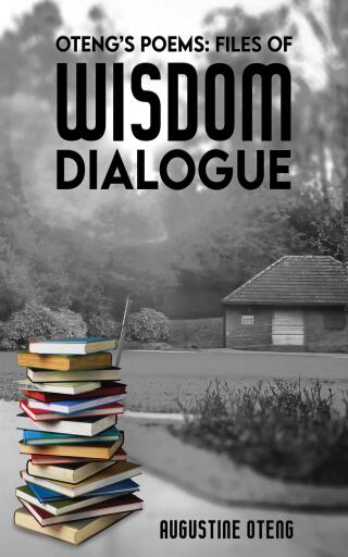 Oteng's Poems: Files of Wisdom Dialogue