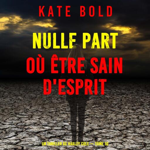 Portada del audiolibro «Nulle part où être sain d'esprit (Un thriller de Harley Cole — tome 10)», de Kate Bold