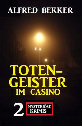 Portada del libro «Totengeister im Casino: Zwei mysteriöse Krimis», de Alfred Bekker