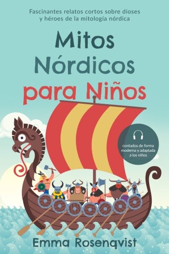 Mitos nórdicos para niños: Fascinantes relatos cortos sobre dioses y héroes de la mitología nórdica – contados de forma moderna y adaptada a los niños