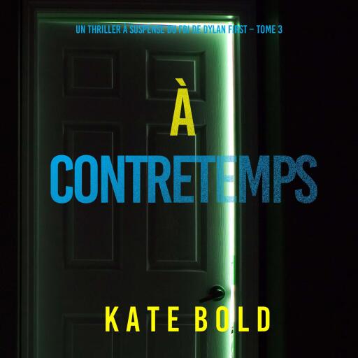 Portada del audiolibro «À Contretemps (Un thriller à suspense du FBI de Dylan First – Tome 3)», de Kate Bold