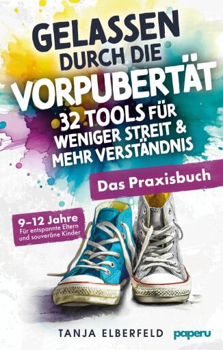 Gelassen durch die Vorpubertät – 32 Tools für weniger Streit & mehr Verständnis: Das Praxisbuch für entspannte Eltern und souveräne Kinder | 9–12 J.