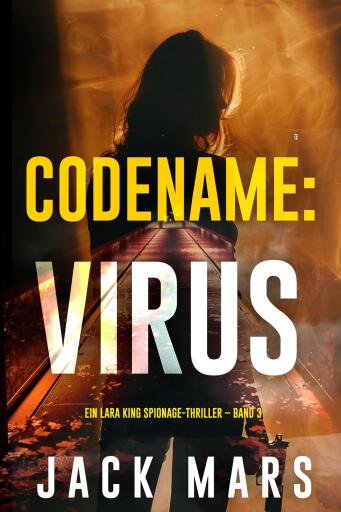 Portada del libro «Codename: Virus (Ein Lara King Spionage-Thriller – Band 3)», de Jack Mars