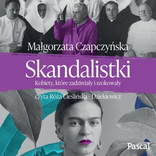 Portada del audiolibro «Skandalistki. Kobiety, które zadziwiały i szokowały», de Małgorzata Czapczyńska