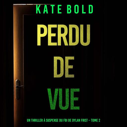 Portada del audiolibro «Perdu de Vue (Un thriller à suspense du FBI de Dylan First – Tome 2)», de Kate Bold