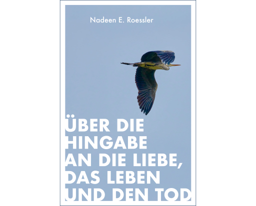 Portada del libro «Über die Hingabe an die Liebe, das Leben und den Tod», de Nadeen E. Roessler