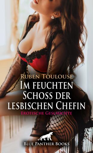 Portada del libro «Im feuchten Schoß der lesbischen Chefin | Erotische Geschichte», de Ruben Toulouse