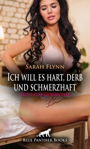 Portada del libro «Ich will es hart, derb und schmerzhaft | Erotische Geschichte», de Sarah Flynn